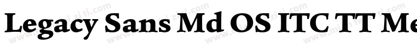 Legacy Sans Md OS ITC TT Medium字体转换